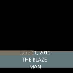 June 11, 2011 Blaze man video